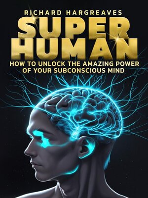 cover image of Super Human-- How to Unlock the Amazing Power of Your Subconscious Mind